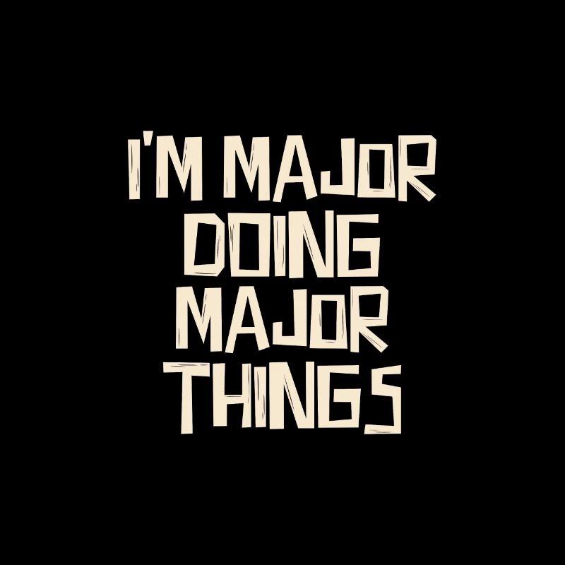 I'm Major doing Major things