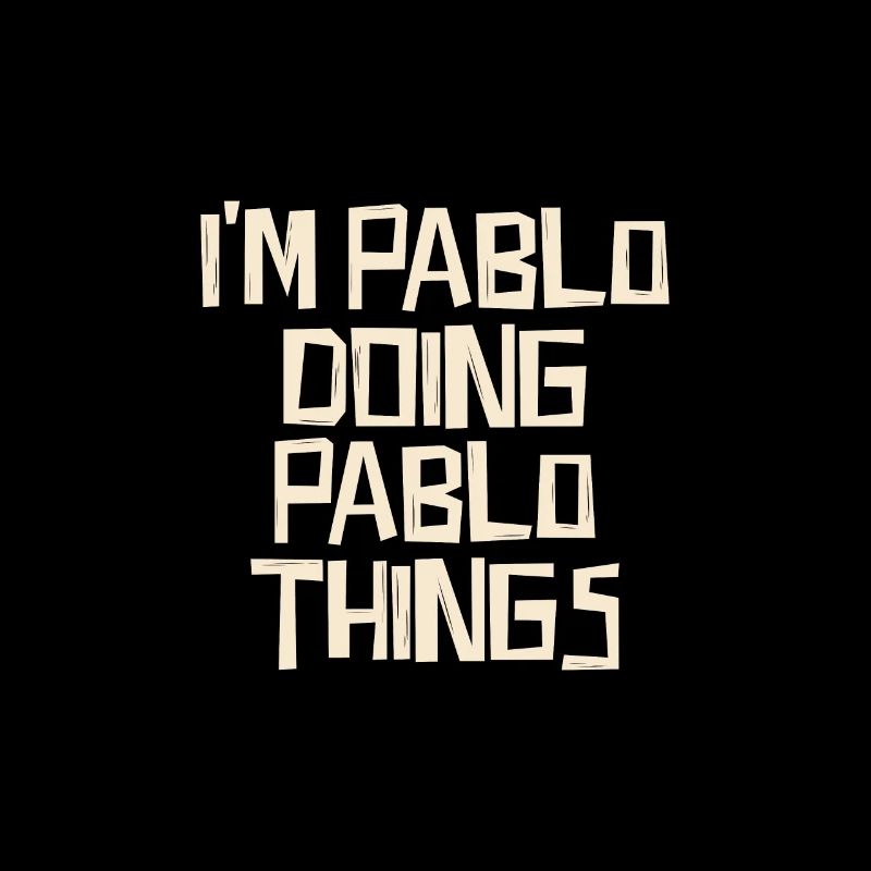 I'm Pablo doing Pablo things