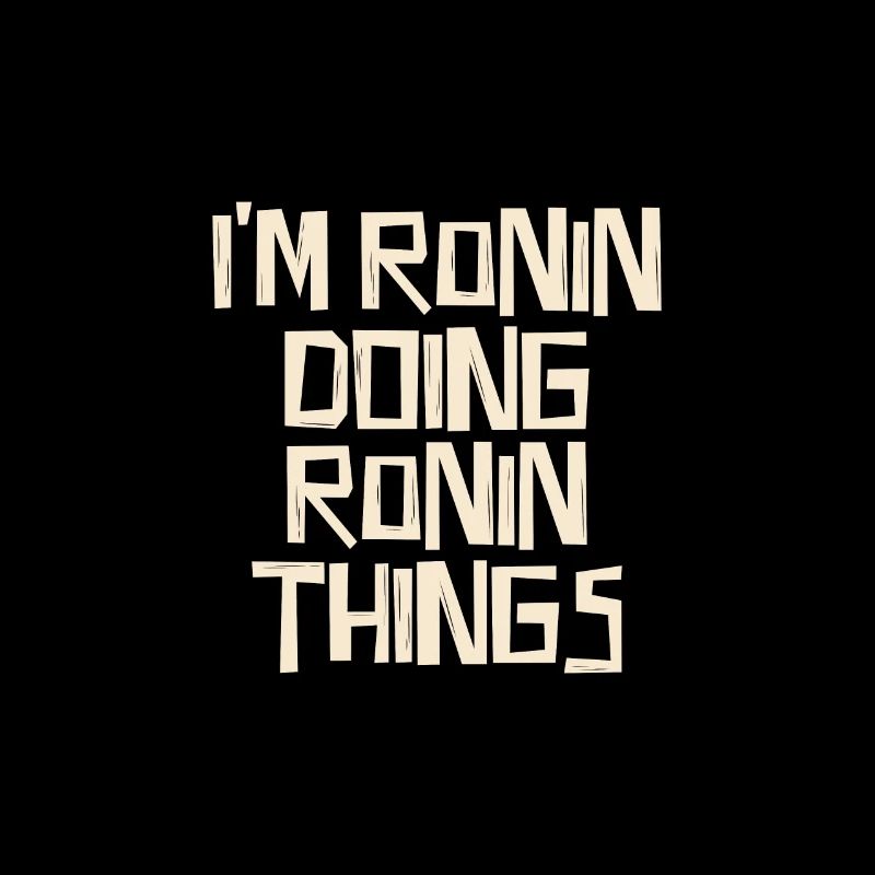 I'm Ronin doing Ronin things