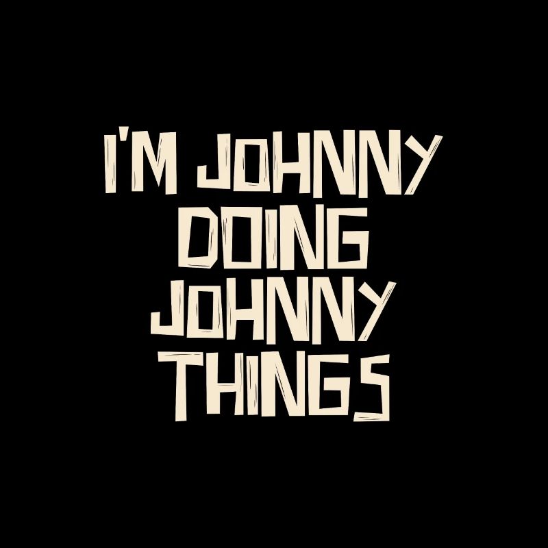 I'm Johnny doing Johnny things