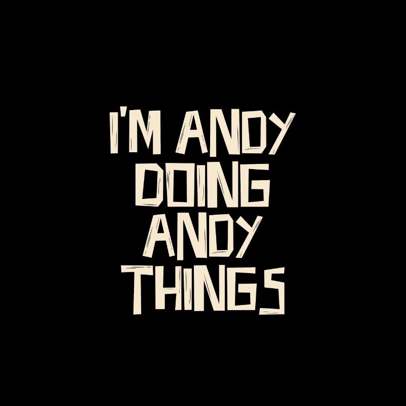 I'm Andy doing Andy things