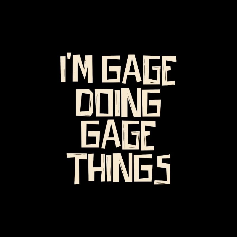 I'm Gage doing Gage things