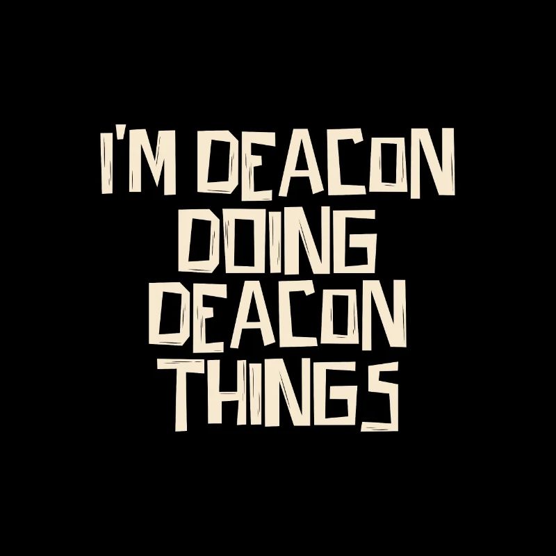 I'm Deacon doing Deacon things