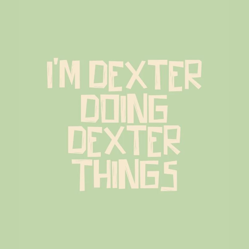 I'm Dexter doing Dexter things