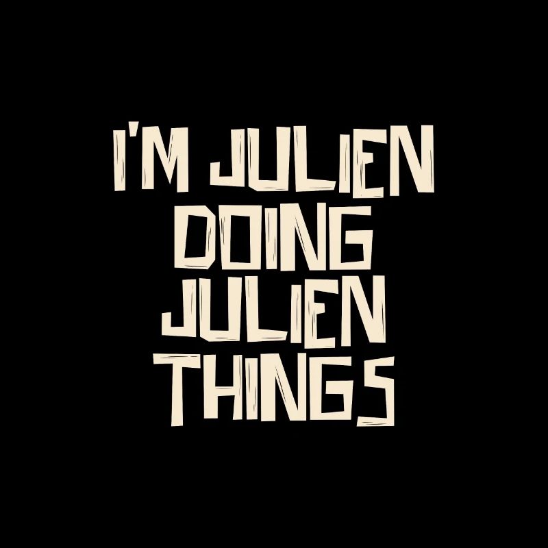 I'm Julien doing Julien things