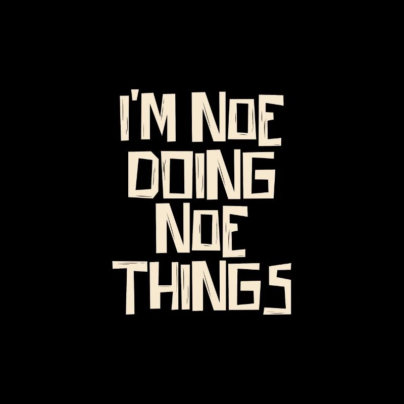 I'm Noe doing Noe things