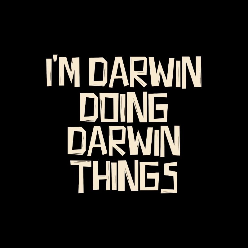 I'm Darwin doing Darwin things