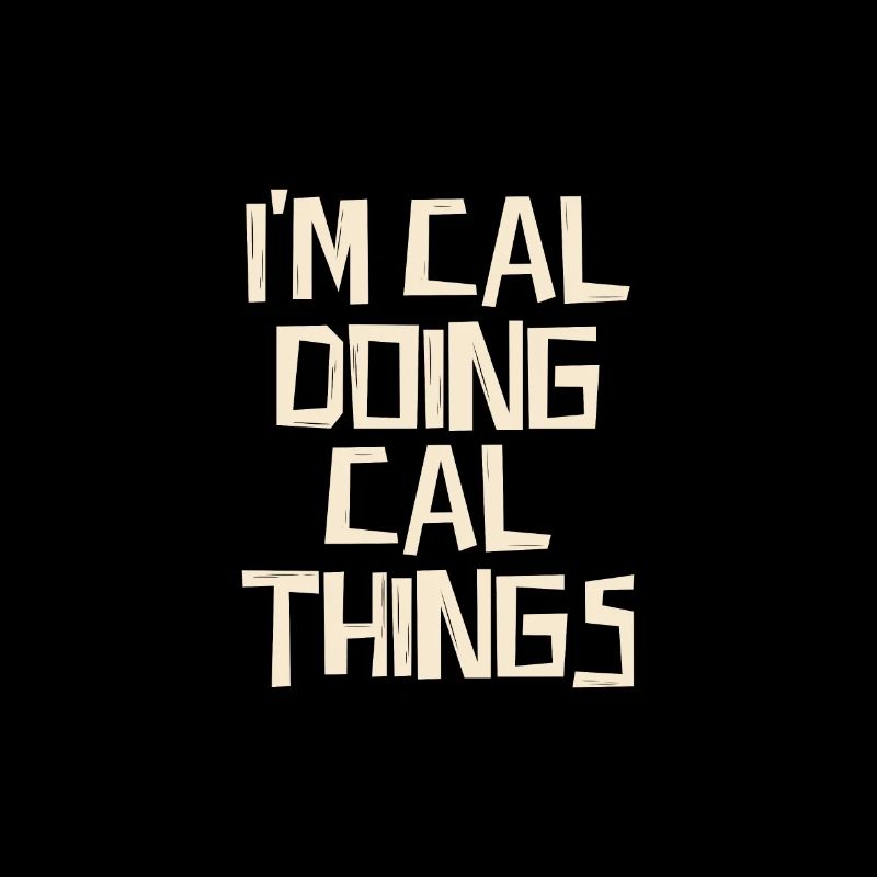 I'm Cal doing Cal things