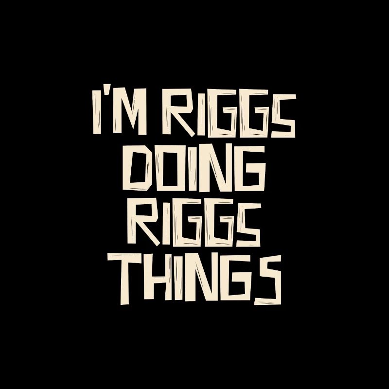 I'm Riggs doing Riggs things