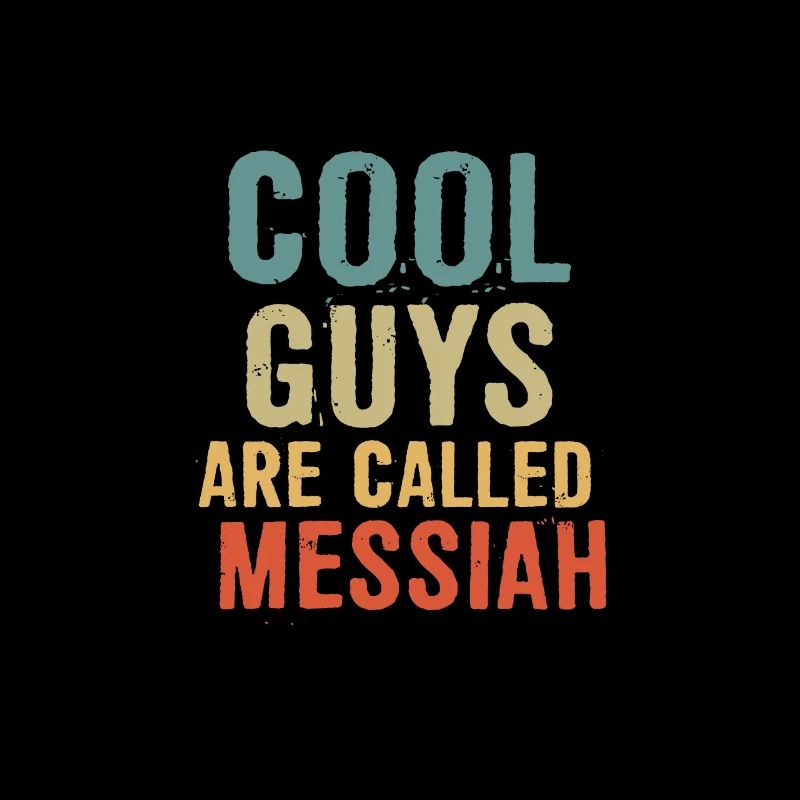 Cool guys are called messiah