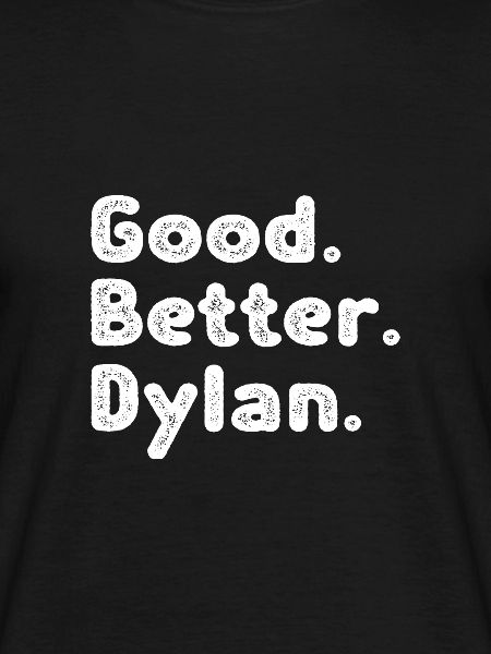 Good better Dylan