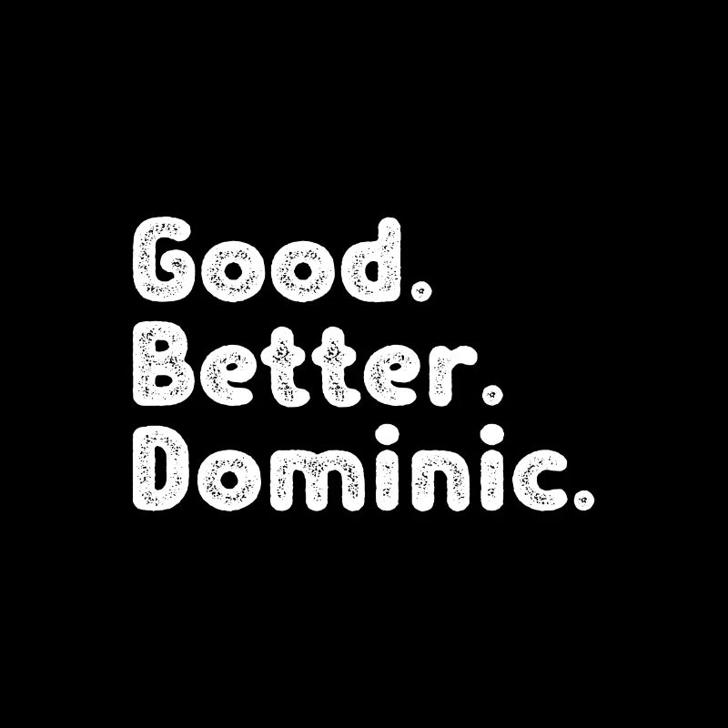 Good better Dominic