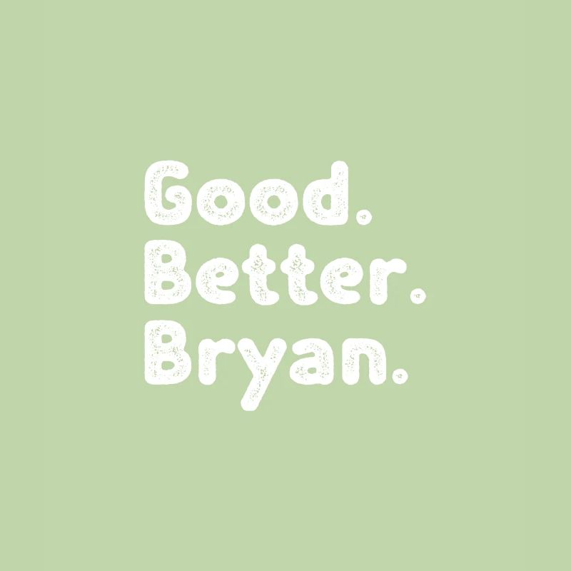 Good better Bryan