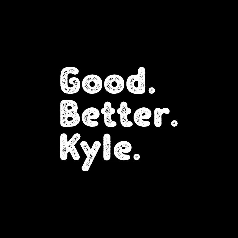 Good better Kyle