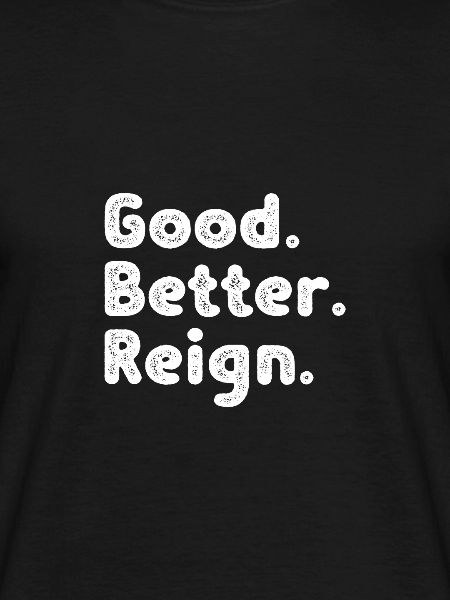 Good better Reign