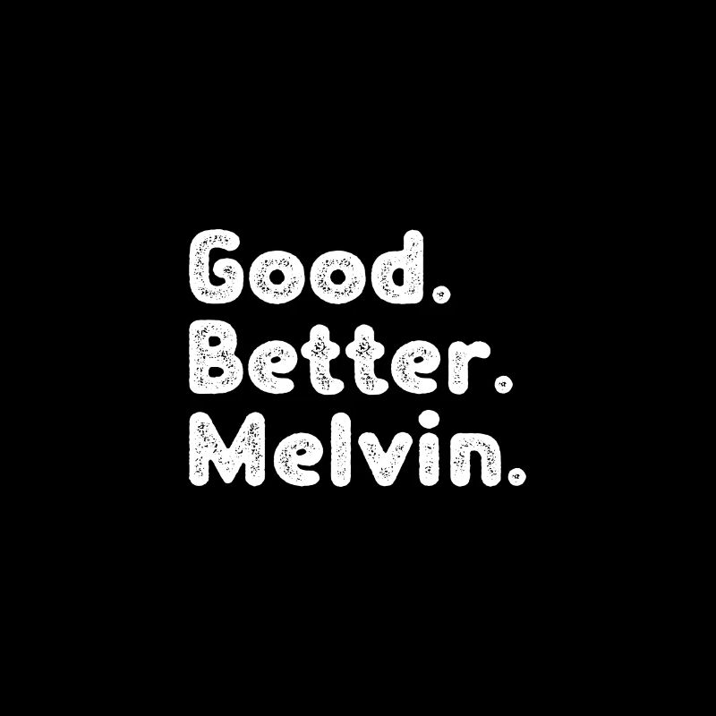 Good better Melvin