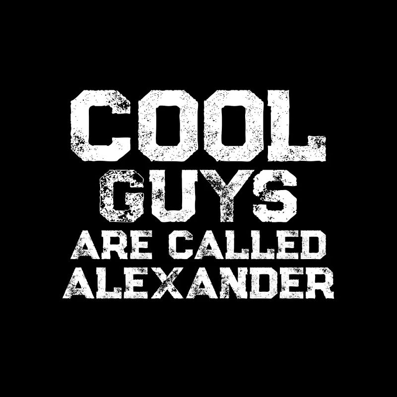 Cool guys are called Alexander