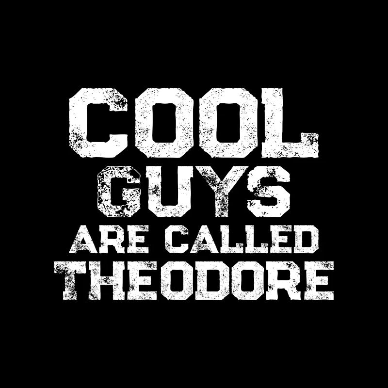 Cool guys are called Theodore