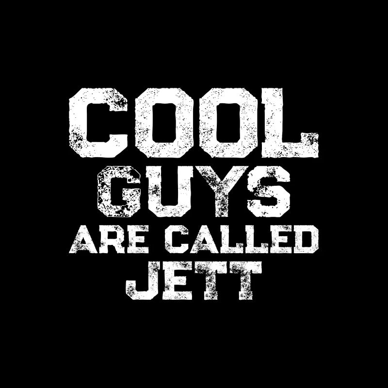 Cool guys are called Jett