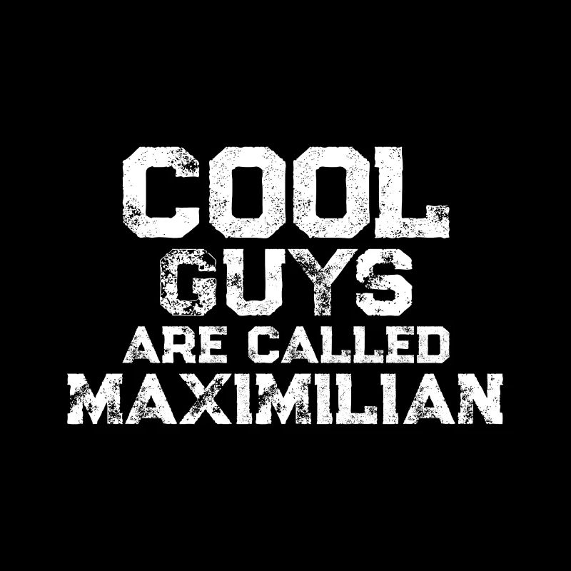 Cool guys are called Maximilian