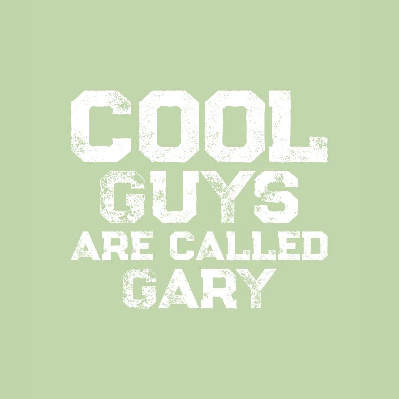 Cool guys are called Gary