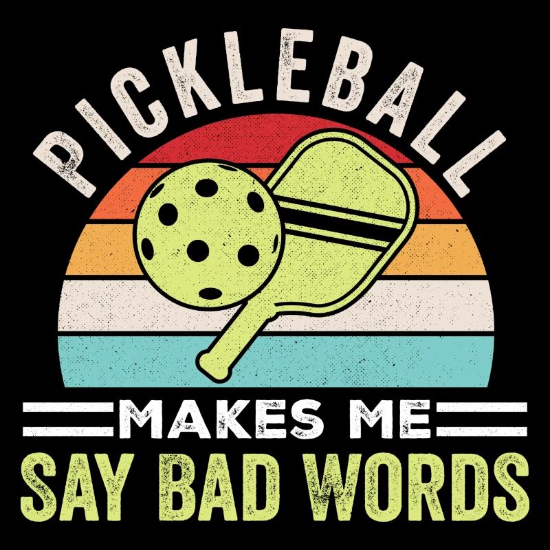 Pickleball Make Me Say Bad Words