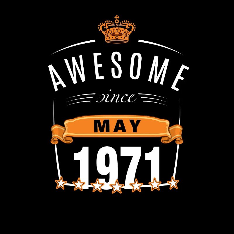 Mai 1971 né | Awesome Since May 1971 | B-Day