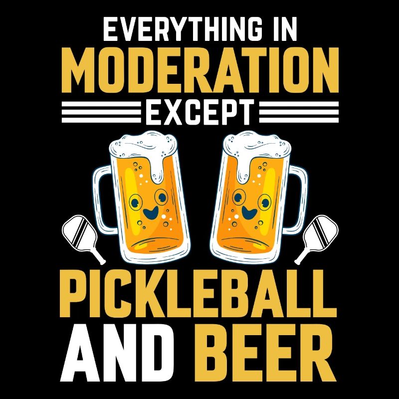 Everything In Moderation Except Pickleball And Bee