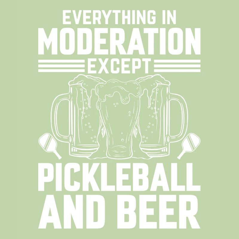 Pickleballer - Everything In Moderation Except Pic