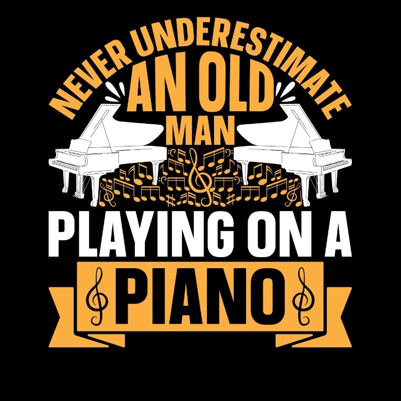 Never Underestimate An Old Man Playing On A Piano
