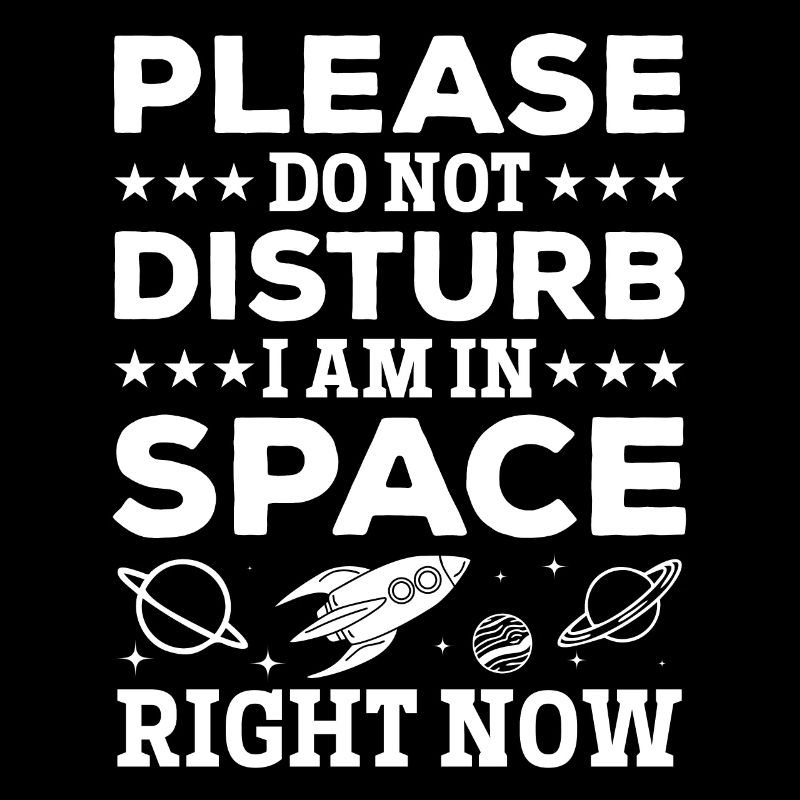 S’il vous plaît ne pas déranger Je suis dans l’espace en ce moment - Sp