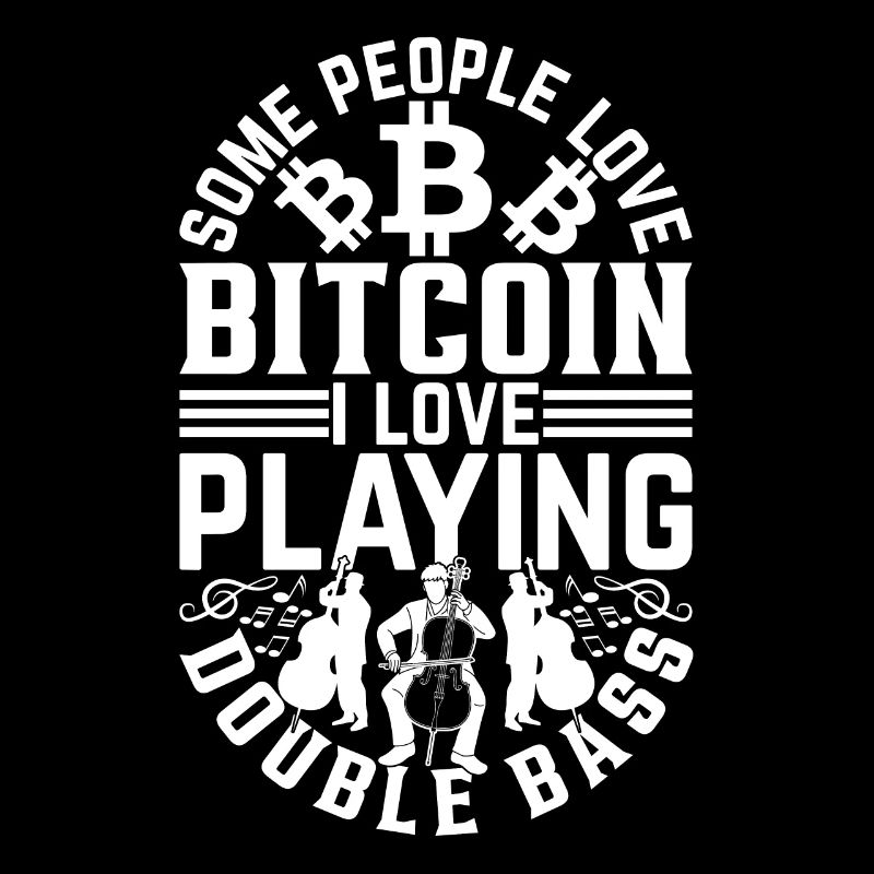 Some People Love Bitcoin I Love Playing Double Bas