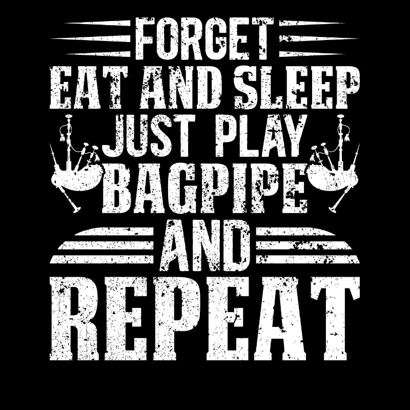 Forget Eat And Sleep Just Play Bagpipe And Repeat