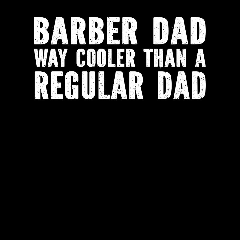 Barber Dad Way Cooler Than A Regular Dad - Barber
