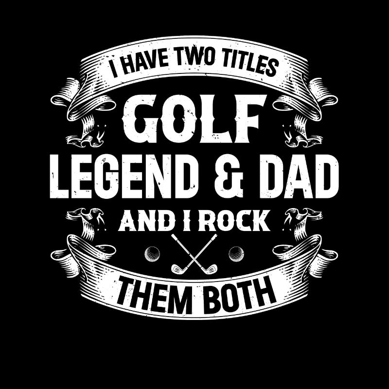 I Have Two Titles Golf Legend & Dad - Golfing Dadd