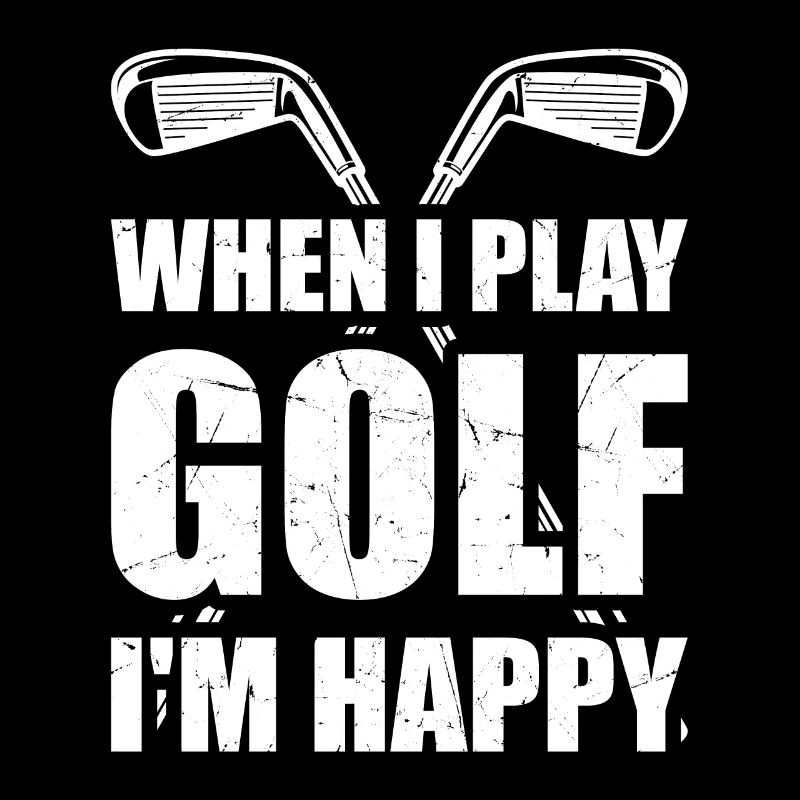 When I Play Golf I'm Happy - Golfing Playing Golf