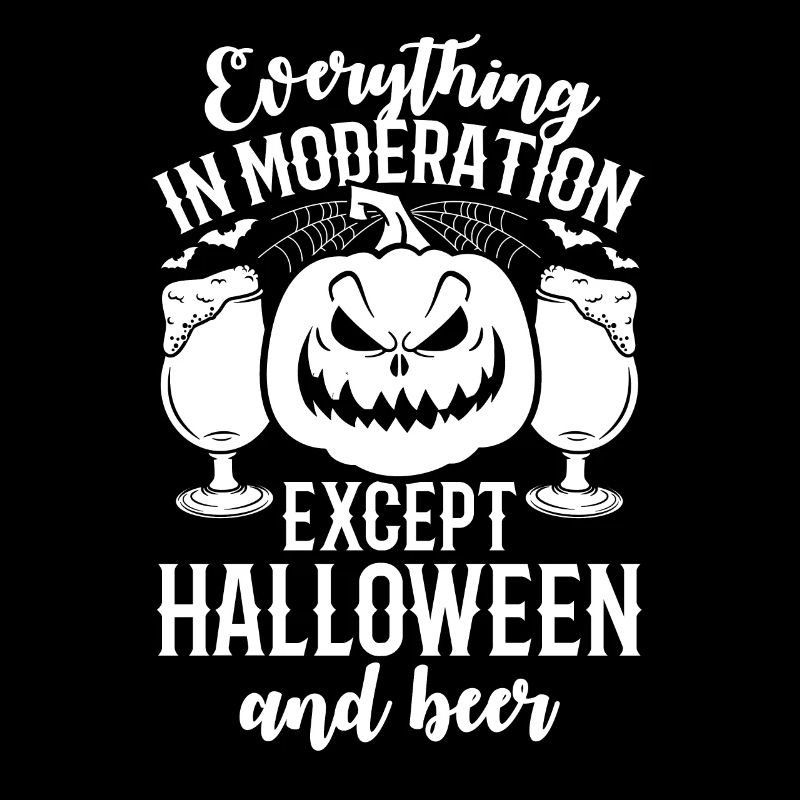 Everything In Moderation Except Halloween And Beer