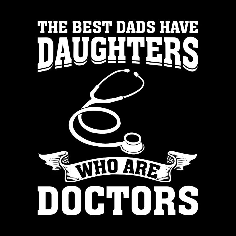 The Best Dads Have Daughters Who Are Doctors