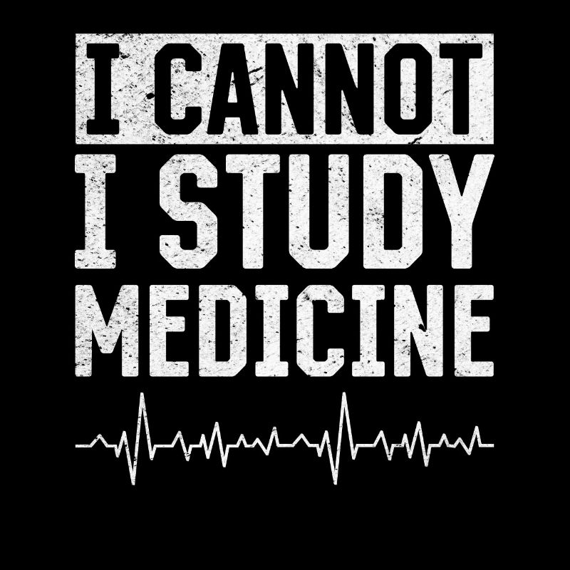 I Cannot I Study Medicine - Medicine Student Medic