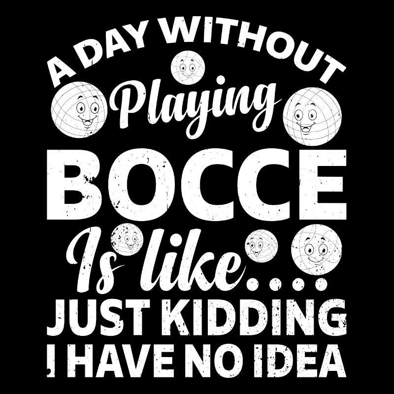A Day Without Playing Bocce Is Like.... Just Kiddi