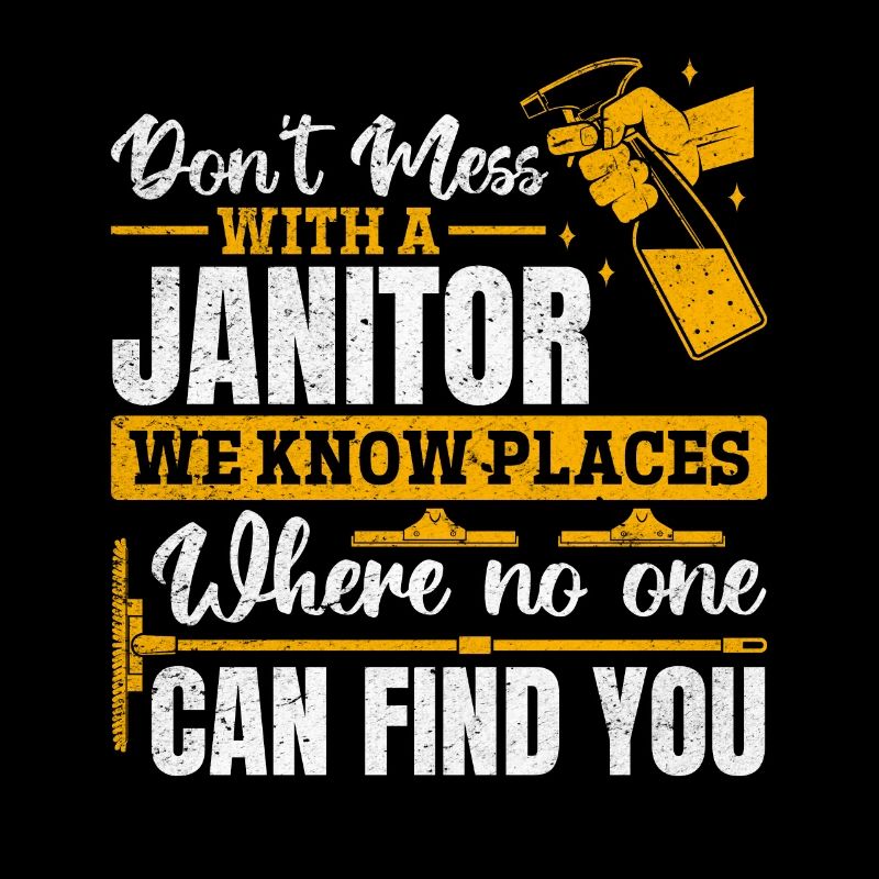 Funny Janitor Janitorial - Don't Mess With A Janit