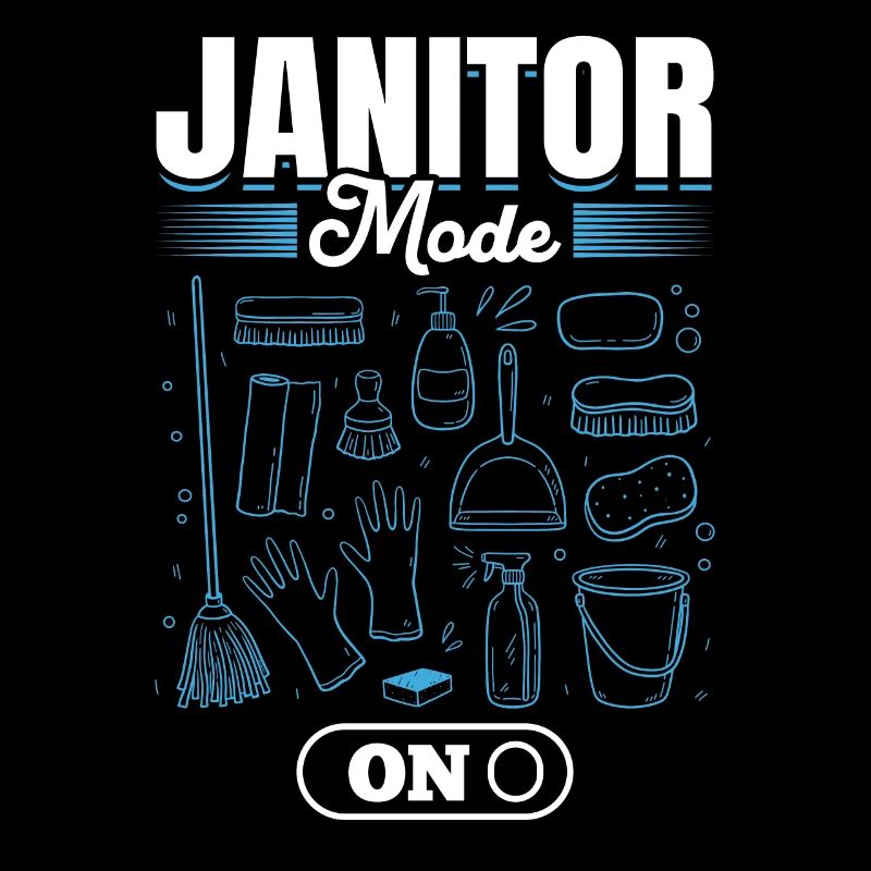 Janitor Mode On - Cleaning Janitor Funny Janitor