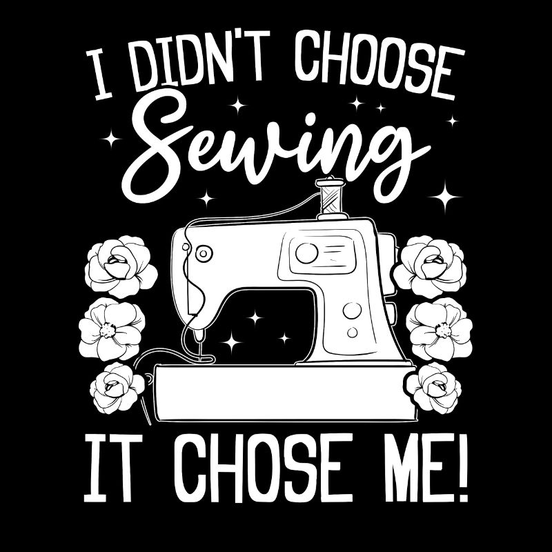 I didn't choose Sewing it chose me - Funny Sewing