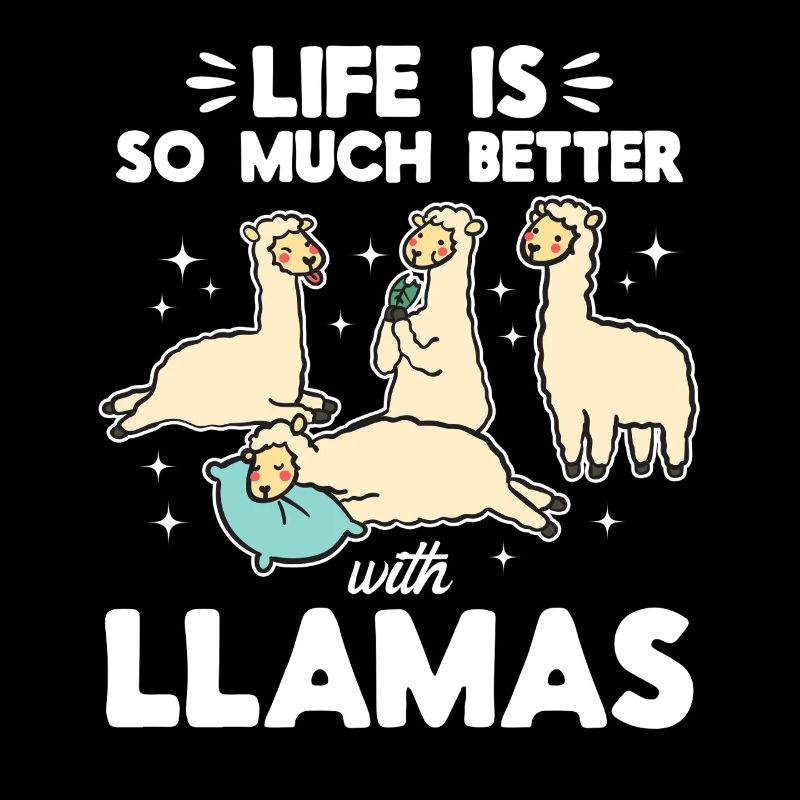 Life is so much better with Llamas - Llama Lover