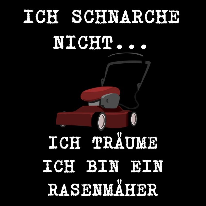 ICH SCHNARCHE NICHT ICH TRÄUME ICH BIN RASENMÄHER