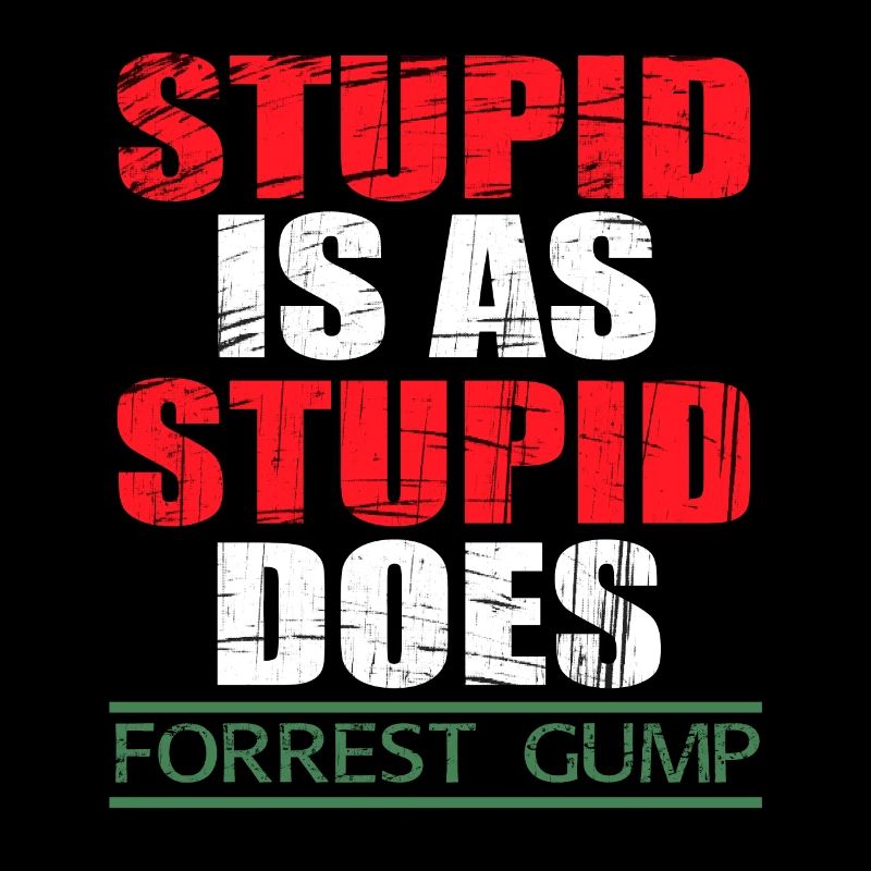 "Stupid Is As Stupid Does For Forest Gump" tee