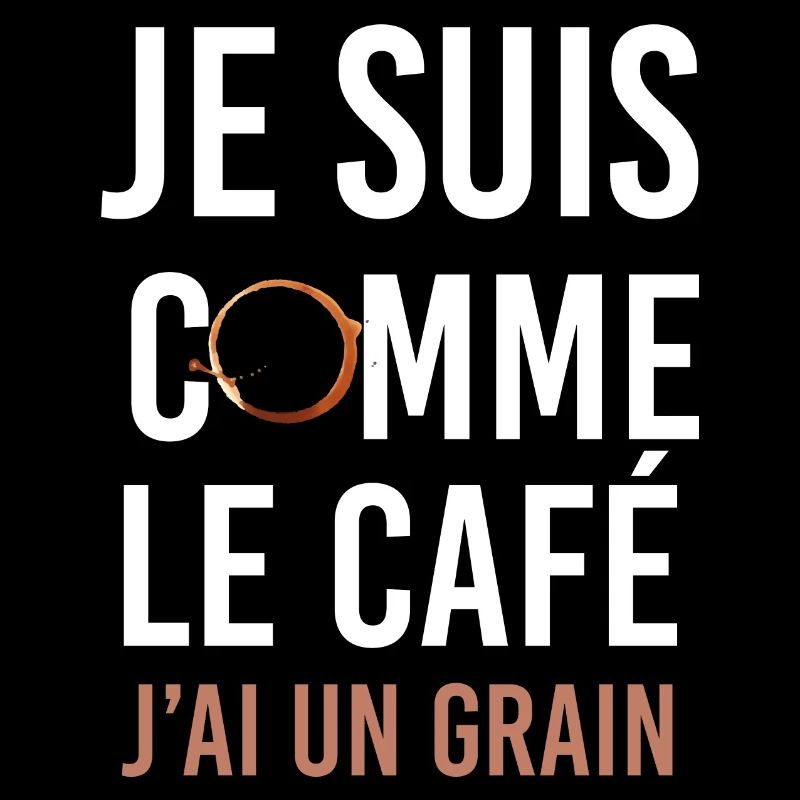 J'ai Un Grain Comme Le Café Expression Humour