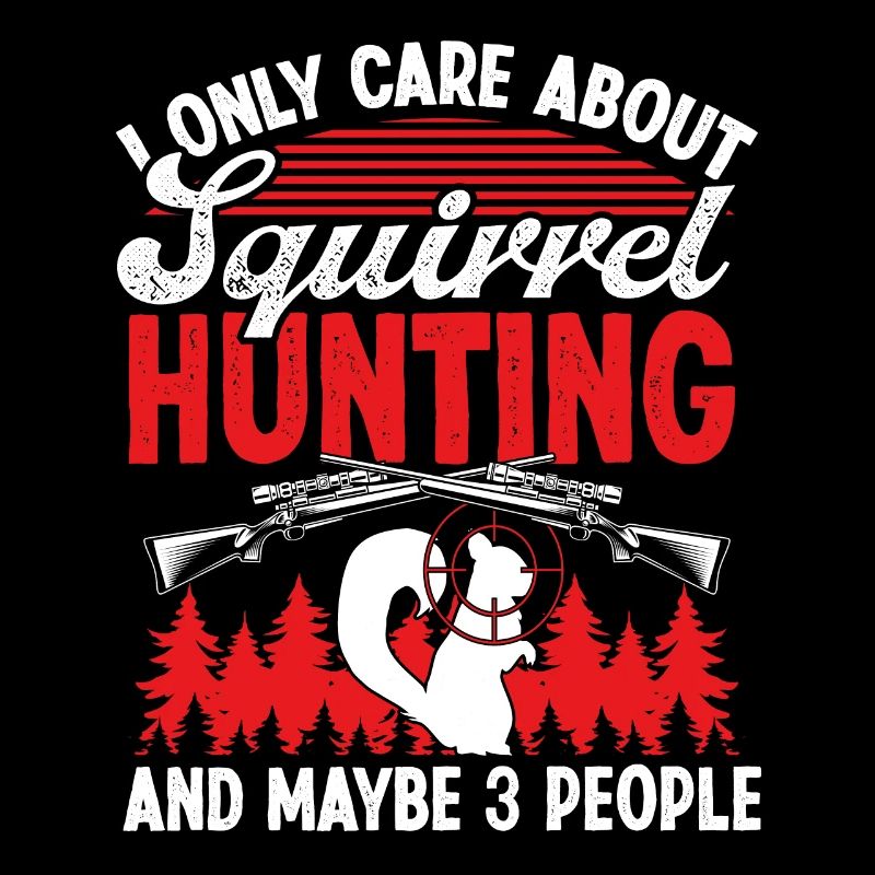Funny Squirrel Hunter about Squirrel Hunting
