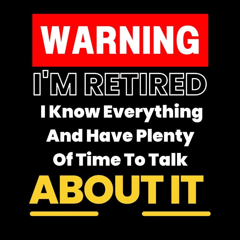 Funny Retirement Slogan Warning I'm Retired