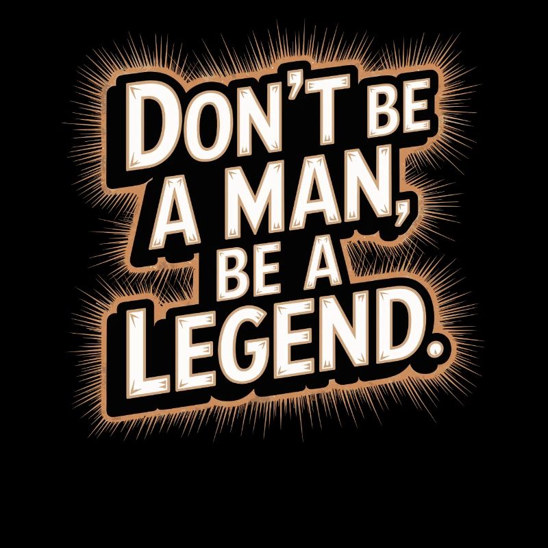 Don't Be A Man Be A Legend Man Father's Day Legend
